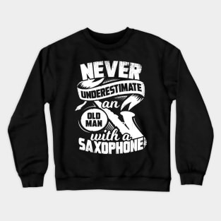 Never Underestimate An Old Man With A Saxophone Crewneck Sweatshirt